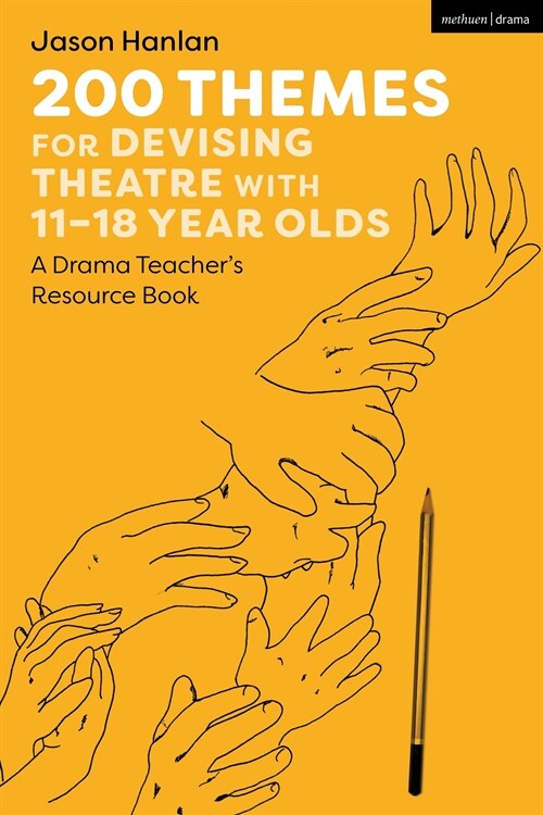 200 Themes for Devising Theatre with 11–18 Year Olds : A Drama Teacher’s Resource Book (Paperback)