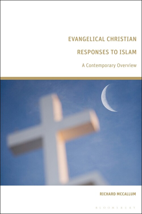 Evangelical Christian Responses to Islam : A Contemporary Overview (Hardcover)