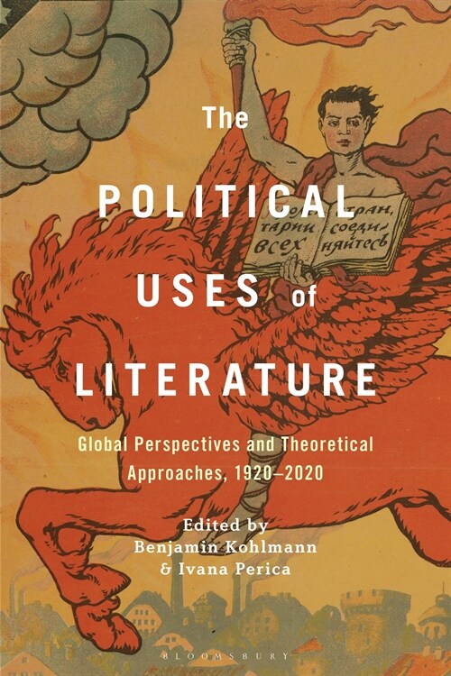 The Political Uses of Literature: Global Perspectives and Theoretical Approaches, 1920-2020 (Hardcover)