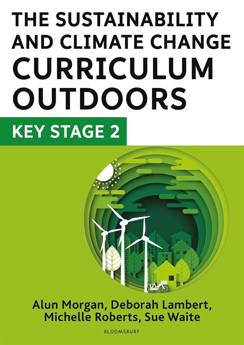 The Sustainability and Climate Change Curriculum Outdoors: Key Stage 2 : Quality curriculum-linked outdoor education for pupils aged 7-11 (Paperback)