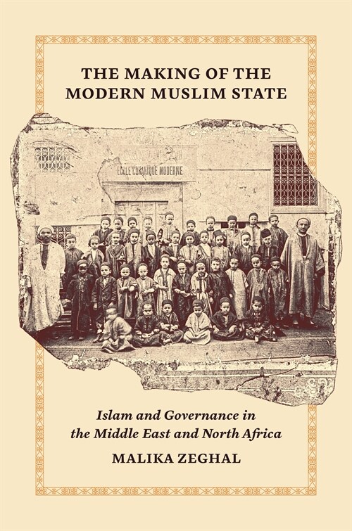 The Making of the Modern Muslim State: Islam and Governance in the Middle East and North Africa (Hardcover)