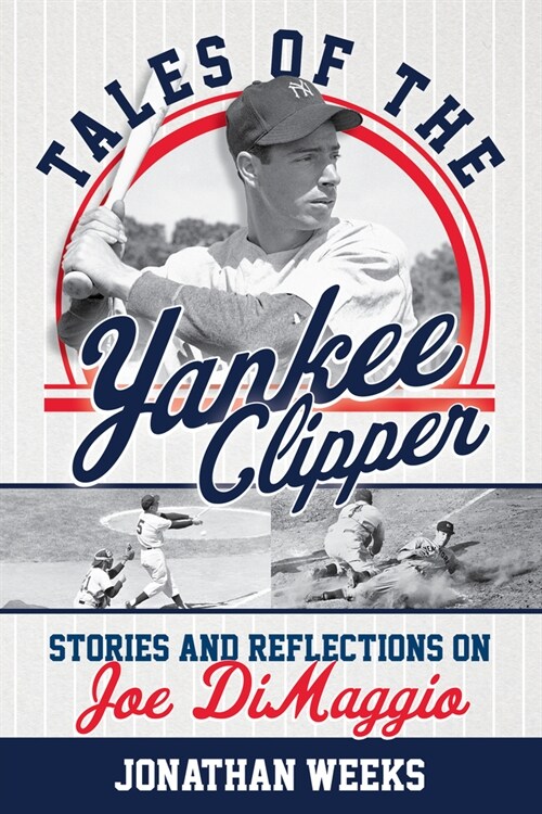 Tales of the Yankee Clipper: Stories and Reflections on Joe Dimaggio (Paperback)