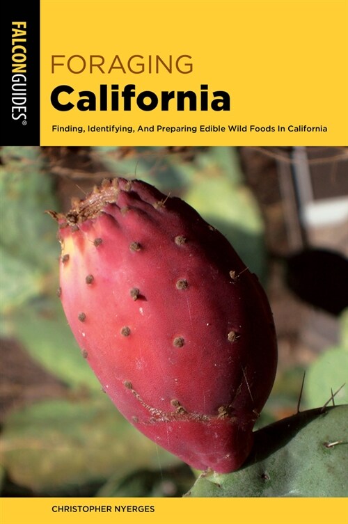 Foraging California: Finding, Identifying, and Preparing Edible Wild Foods in California (Paperback, 3)