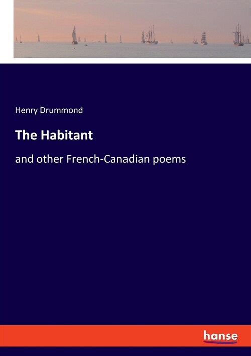 The Habitant: and other French-Canadian poems (Paperback)