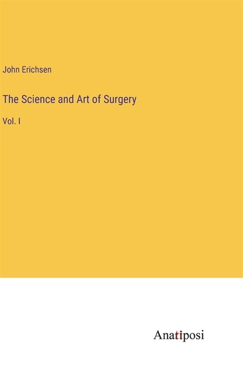 The Science and Art of Surgery: Vol. I (Hardcover)