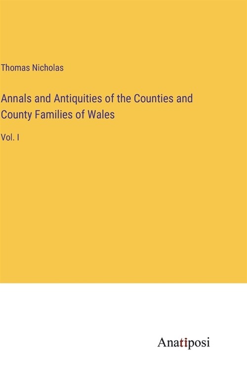 Annals and Antiquities of the Counties and County Families of Wales: Vol. I (Hardcover)