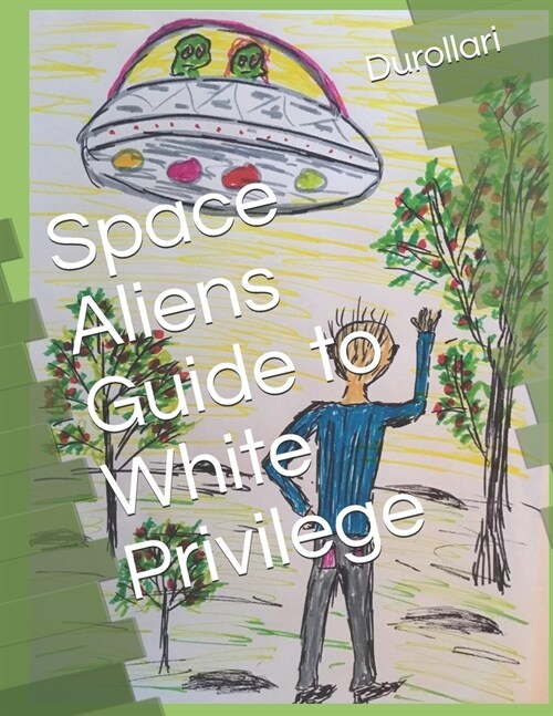 Space Aliens Guide to White Privilege (Paperback)