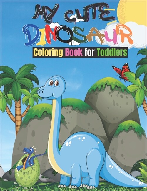 My Cute Dinosaur Coloring Book for Toddlers: Amazing Dinosaur Coloring Book For Kids.Unique Fun and Easy Dinosaur Coloring Book for Kids Boys and Girl (Paperback)