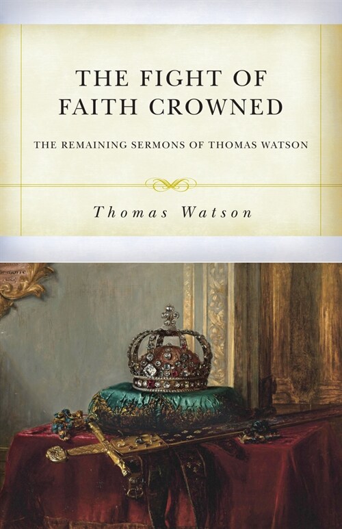 The Fight of Faith Crowned: The Remaining Sermons of Thomas Watson (Paperback)