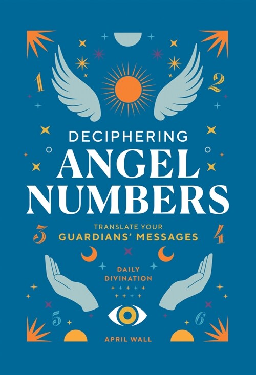 Deciphering Angel Numbers: Translate Your Guardians Messages (Hardcover)