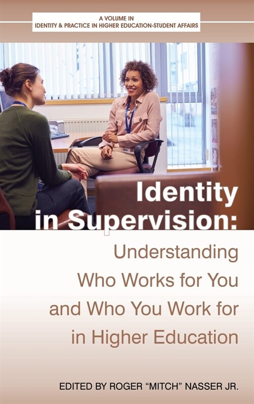 Identity in Supervision: Understanding Who Works for You and Who You Work for in Higher Education (Hardcover)