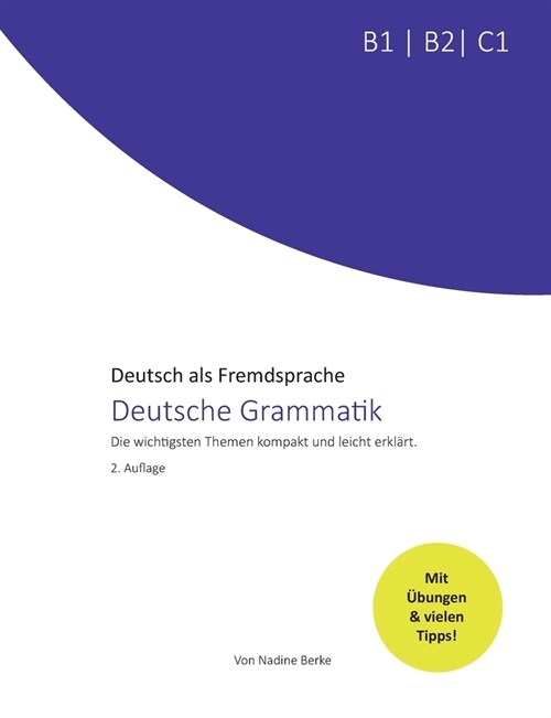 Deutsche Grammatik B1, B2, C1: Die wichtigsten Themen kompakt und leicht erkl?t (Paperback)