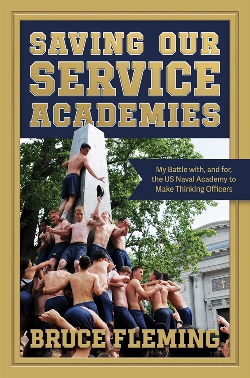 Saving Our Service Academies: My Battle With, and For, the US Naval Academy to Make Thinking Officers (Paperback)