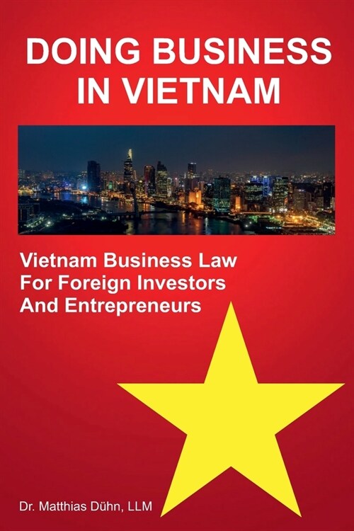 Doing Business in Vietnam: Vietnam Business Law for Foreign Investors and Entrepreneurs (Paperback)