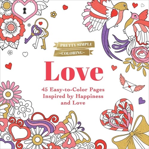 Pretty Simple Coloring: Love: 45 Easy-To-Color Pages Inspired by Happiness and Love (Paperback)