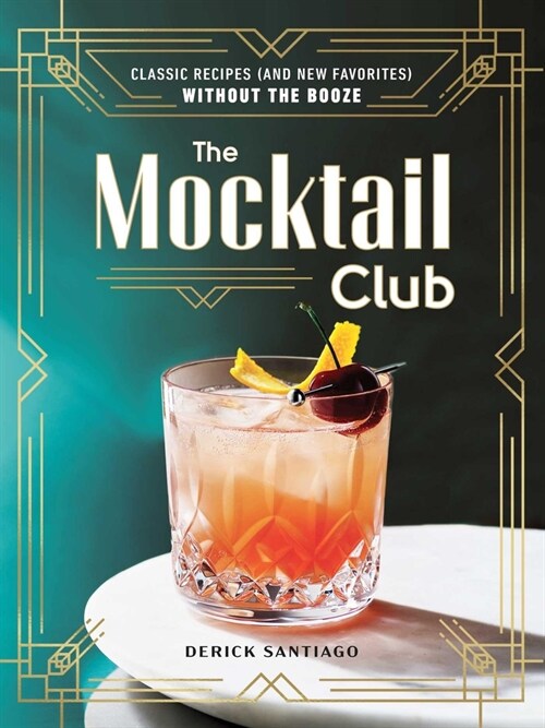 The Mocktail Club: Classic Recipes (and New Favorites) Without the Booze (Hardcover)