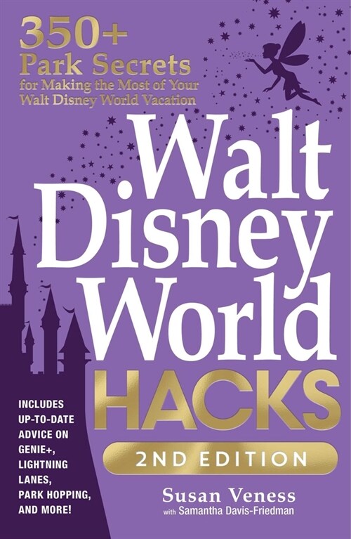 Walt Disney World Hacks, 2nd Edition: 350+ Park Secrets for Making the Most of Your Walt Disney World Vacation (Paperback)