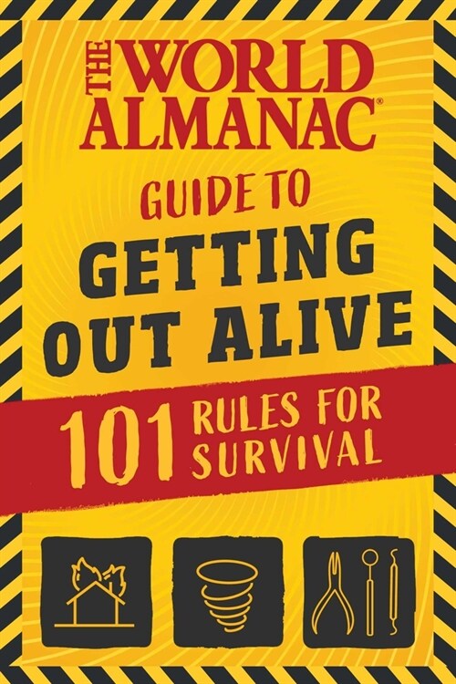 The World Almanac Guide to Getting Out Alive: 1,001 Tips for Surviving Extreme Weather, Killer Bees, Dentist Visits, Annoying Siblings, and Other Majo (Paperback)