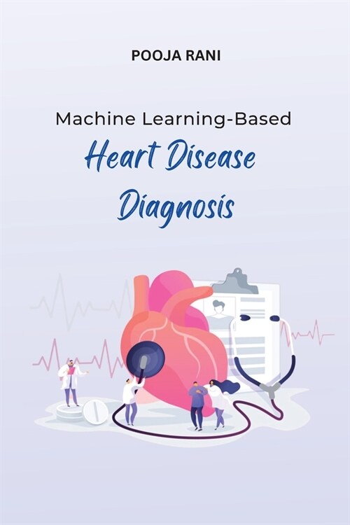 Machine Learning-Based Heart Disease Diagnosis (Paperback)