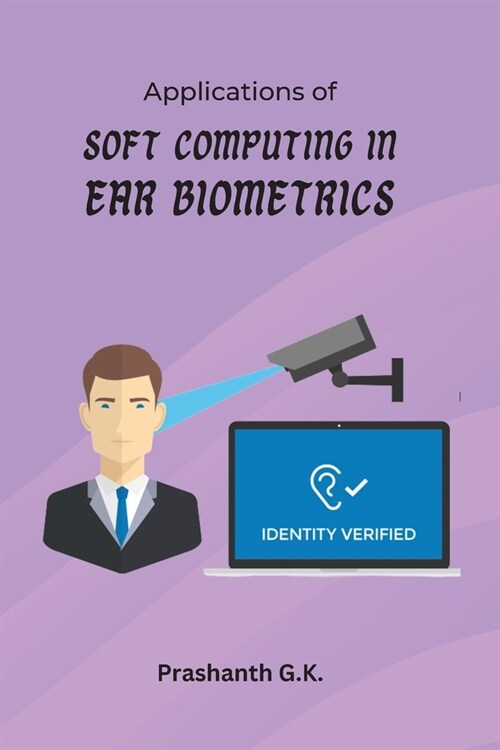 Applications of Soft Computing in Ear Biometrics (Paperback)