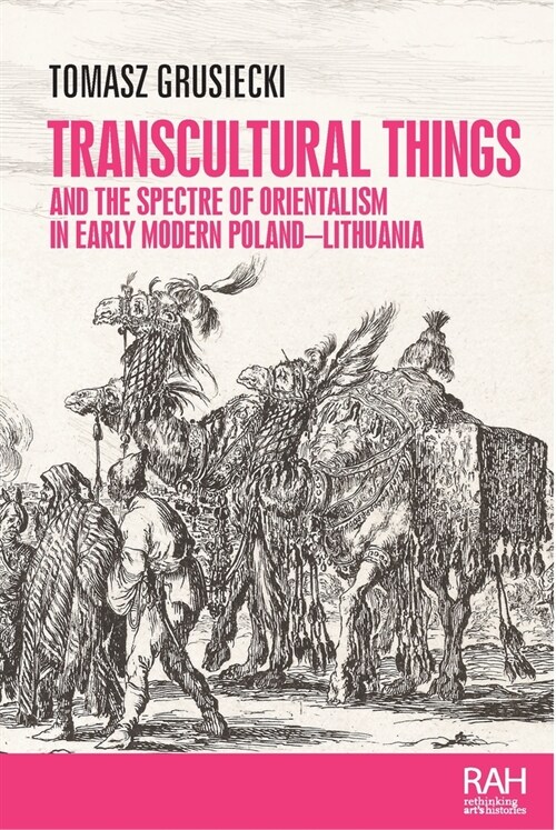 Transcultural Things and the Spectre of Orientalism in Early Modern Poland-Lithuania (Hardcover)