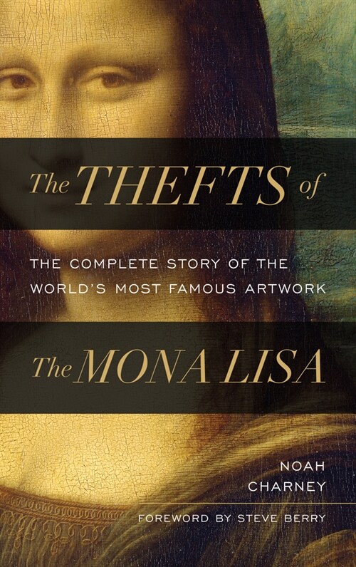 The Thefts of the Mona Lisa: The Complete Story of the Worlds Most Famous Artwork (Hardcover)