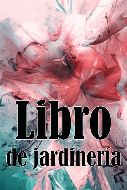 Libro de jardiner?: Jardinera diaria de interior y exterior para principiantes y ?idos jardineros, plantaci? de flores, frutas y verdura (Paperback)