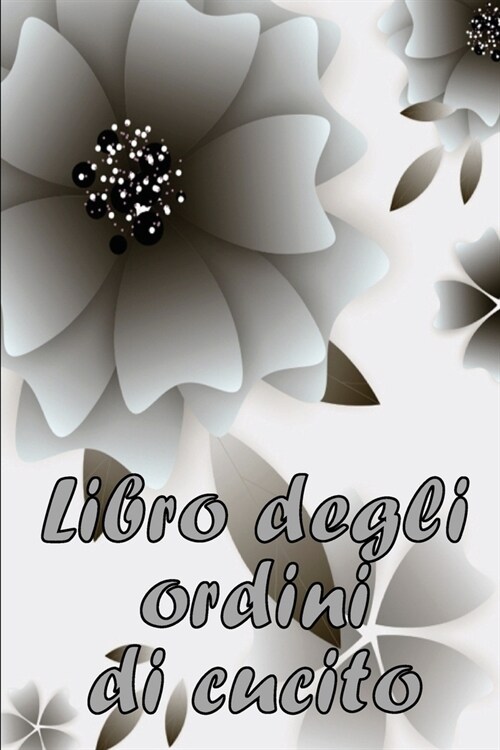 Libro degli ordini di cucito: Libro di sartoria per annotare i progetti di cucito - regalo perfetto per gli amanti del cucito (Paperback)