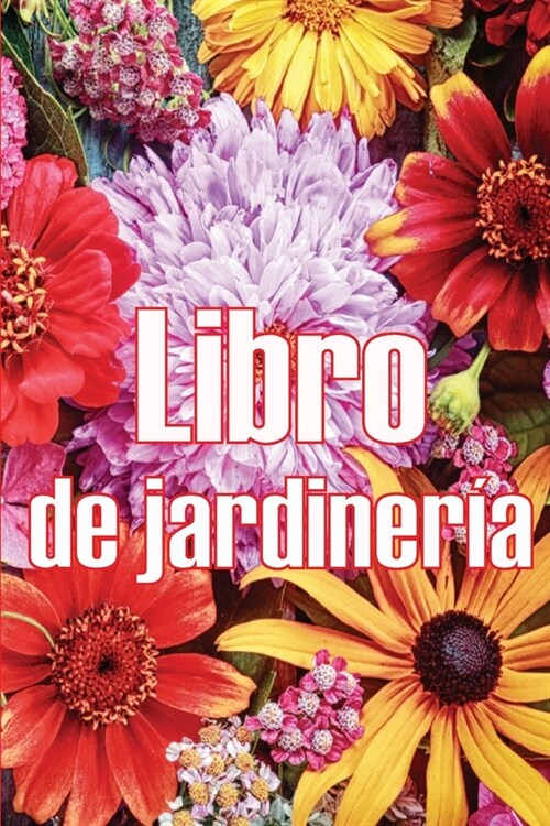 Libro de jardiner?: Jardinera diaria de interior y exterior para principiantes y ?idos jardineros, plantaci? de flores, frutas y verdura (Paperback)