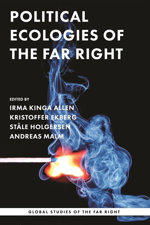 Political Ecologies of the Far Right : Fanning the Flames (Paperback)