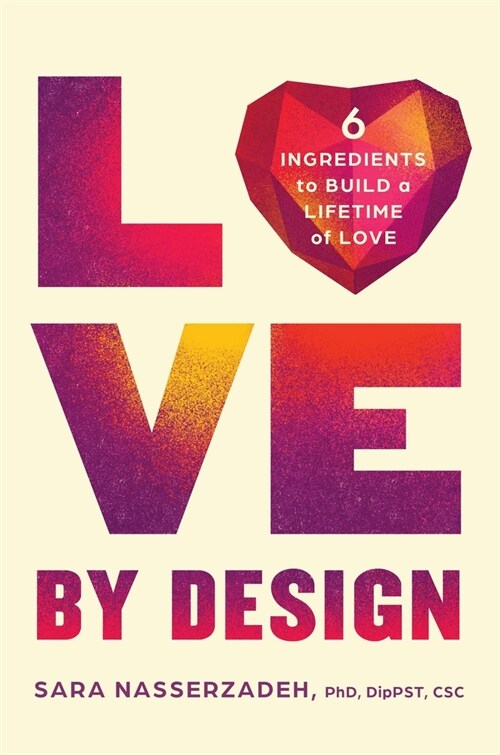 Love by Design: 6 Ingredients to Build a Lifetime of Love (Hardcover)
