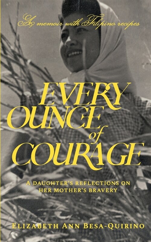 Every Ounce of Courage: A Daughters Reflections On Her Mothers Bravery (Paperback)