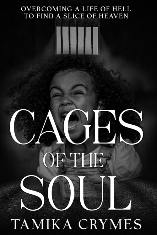 Cages of the Soul: Overcoming a Life of Hell to Find a Slice of Heaven (Paperback)