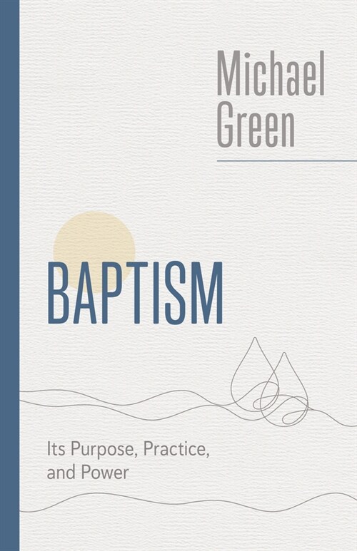 Baptism: Its Purpose, Practice, and Power (Paperback)