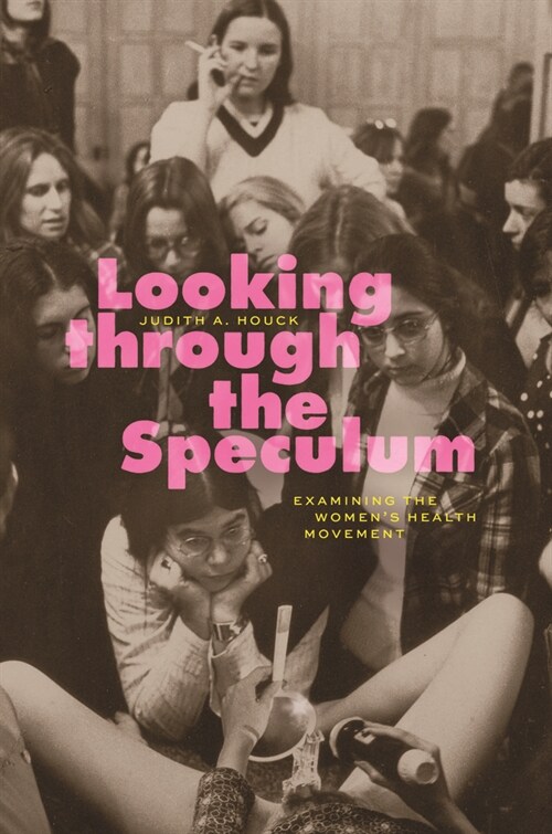Looking Through the Speculum: Examining the Womens Health Movement (Paperback)