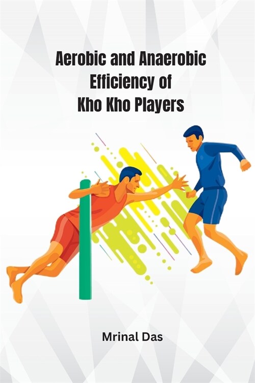 Aerobic and Anaerobic Efficiency of Kho Kho Players (Paperback)