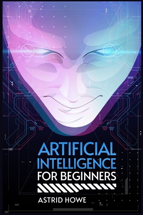 Artificial Intelligence for Beginners: A Beginners Guide to Understanding AI and Its Impact on Society (2023 Crash Course) (Paperback)
