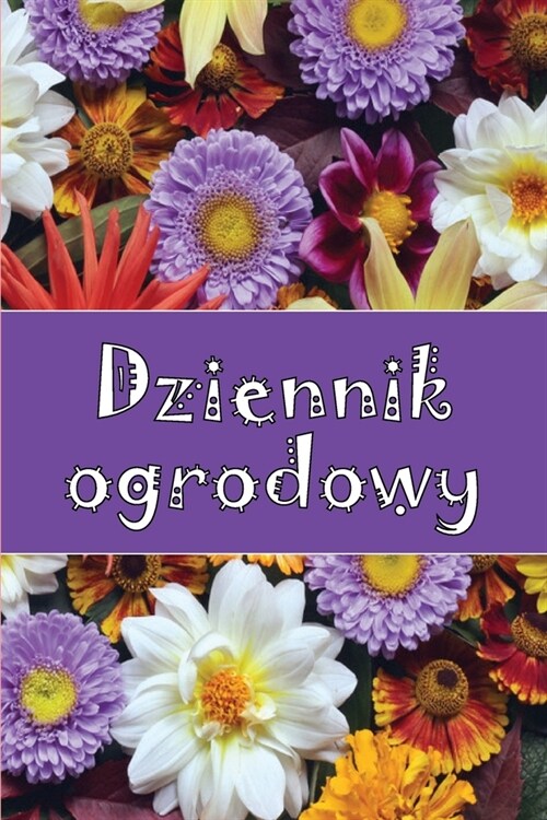 Dziennik ogrodowy: Codzienny opiekun ogrodu wewnętrznego i zewnętrznego dla początkujących i zapalonych ogrodnik?, k (Paperback)