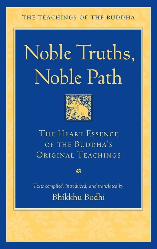 Noble Truths, Noble Path: The Heart Essence of the Buddhas Original Teachings (Paperback)
