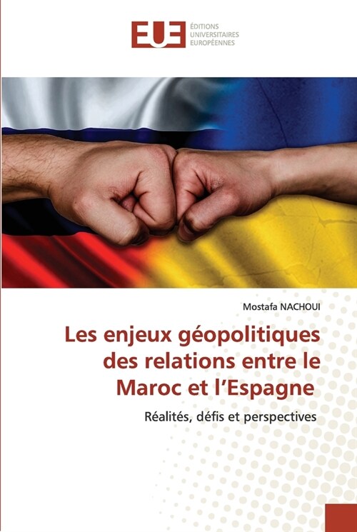 Les enjeux g?politiques des relations entre le Maroc et lEspagne (Paperback)