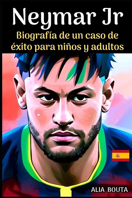 Neymar Jr: Biograf? de un caso de ?ito para ni?s y adultos (Paperback)
