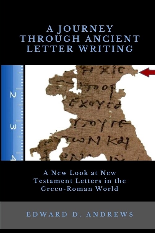 A Journey Through Ancient Letter Writing: A New Look at New Testament Letters in the Greco-Roman World (Paperback)