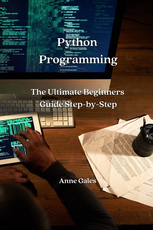 Python Programming: The Ultimate Beginners Guide Step-by-Step (Paperback)