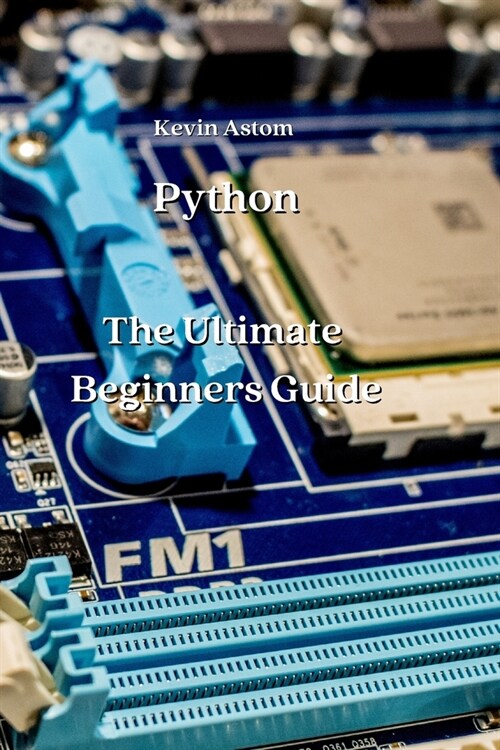 Python: The Ultimate Beginners Guide (Paperback)