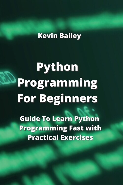 Python Programming For Beginners: Guide To Learn Python Programming Fast with Practical Exercises (Paperback)