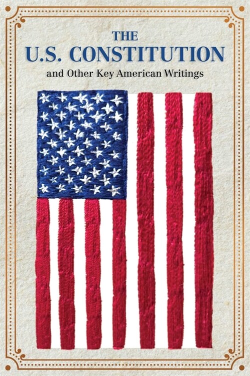 The U.S. Constitution and Other Key American Writings (Paperback)