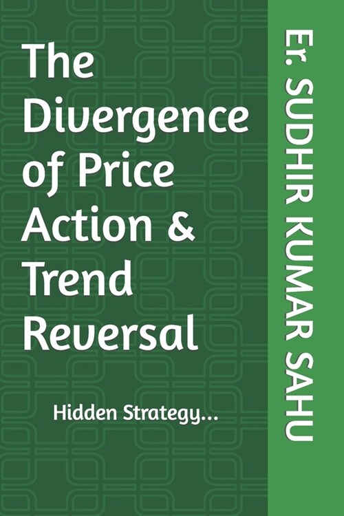 The Divergence of Price Action & Trend Reversal: Hidden Strategy... (Paperback)