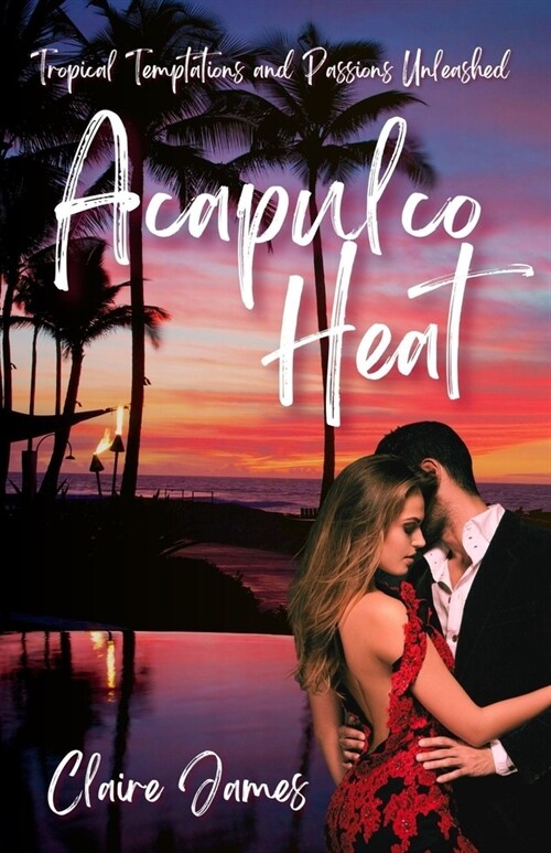 Acapulco Heat: Tropical Temptations and Passions Unleashed (Paperback)