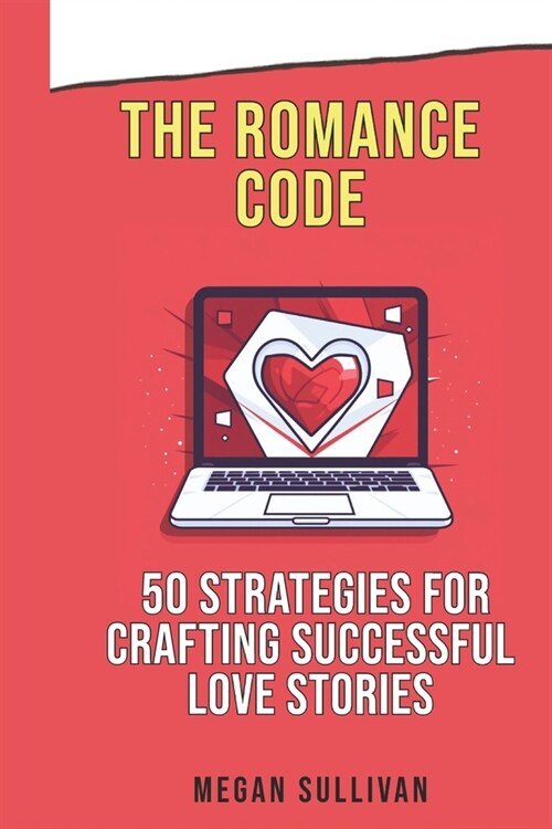 The Romance Code: 50 Strategies for Crafting Successful Love Stories (Paperback)