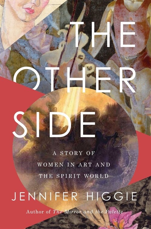 The Other Side: A Story of Women in Art and the Spirit World (Hardcover)